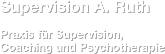Supervision A. Ruth 

Praxis für Supervision, Coaching und Psychotherapie